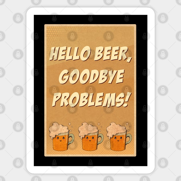 Hello beer goodbye problems Magnet by Simmerika